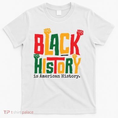 Black History Is American History T-Shirt