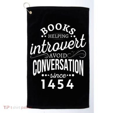 Books Helping Introvert Avoid Conversation Since 1454 Gift Golf Towel