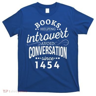 Books Helping Introvert Avoid Conversation Since 1454 Gift T-Shirt