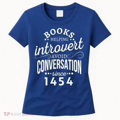 Books Helping Introvert Avoid Conversation Since 1454 Gift Women's T-Shirt