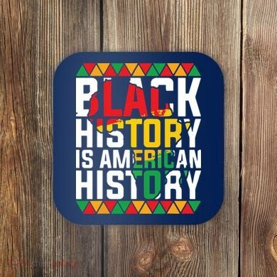 Black History Is American History Black History Month Coaster