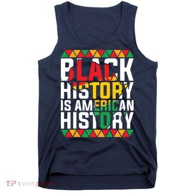 Black History Is American History Black History Month Tank Top