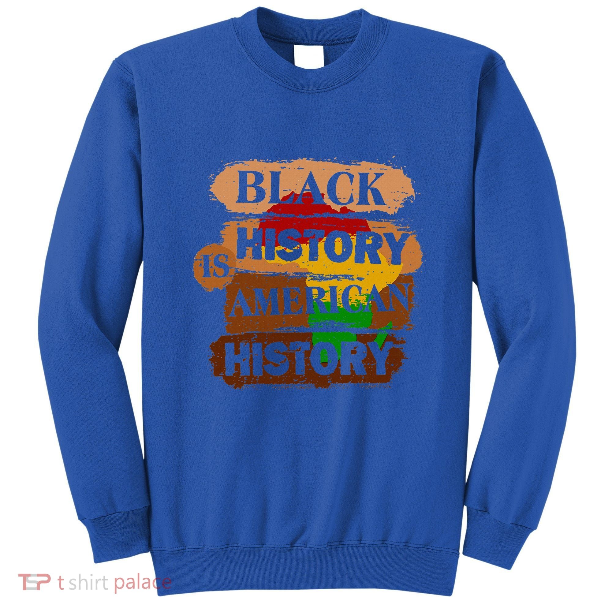 Black History Is American History Melanin African American  Sweatshirt