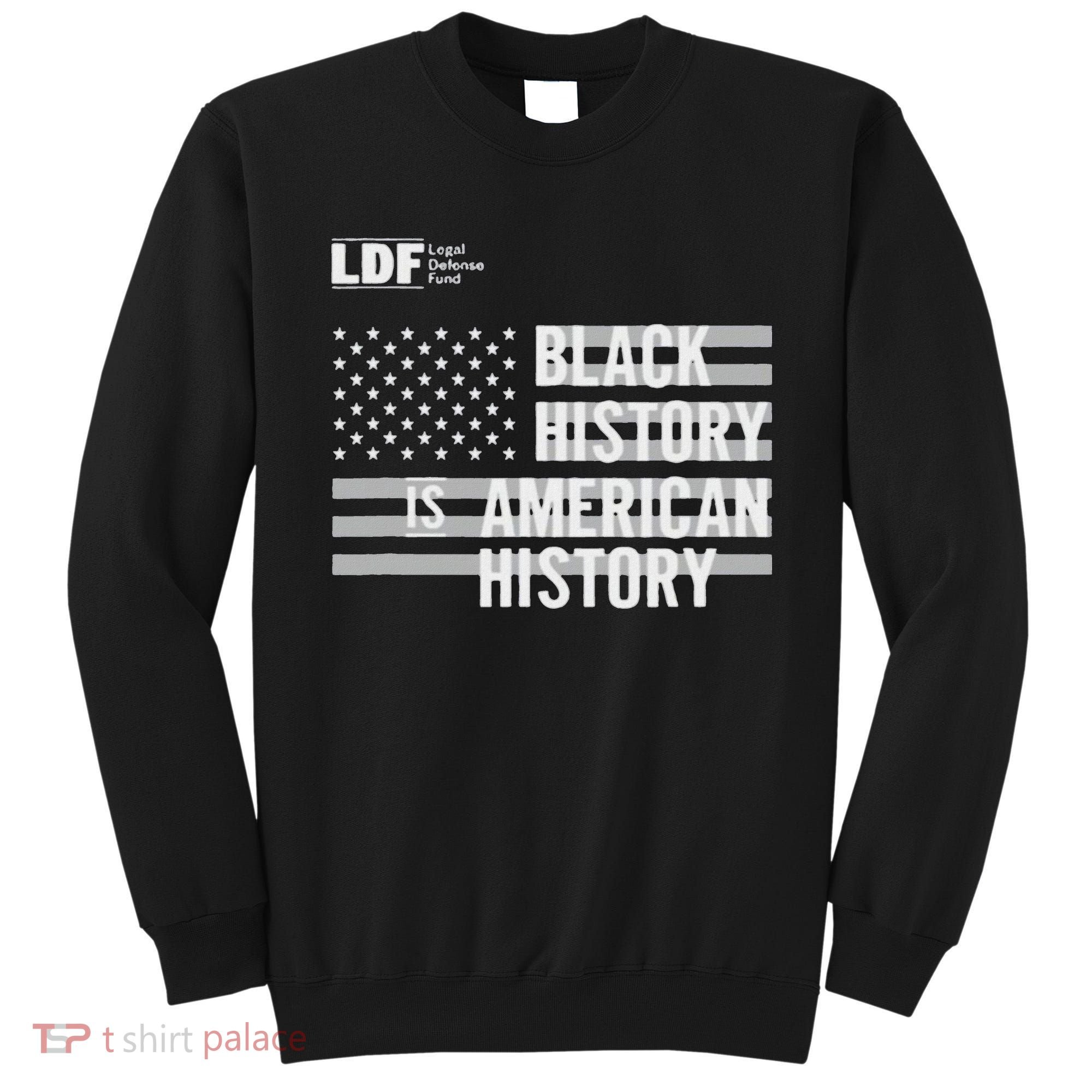Black History Is American History Ldf Sweatshirt