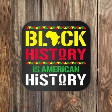 Black History Is American History, Black History Month Coaster