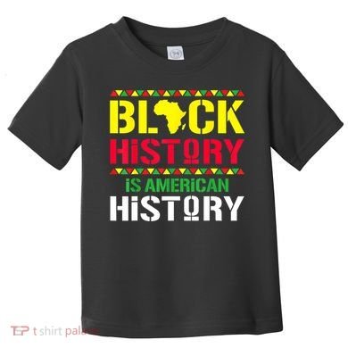 Black History Is American History, Black History Month Toddler T-Shirt