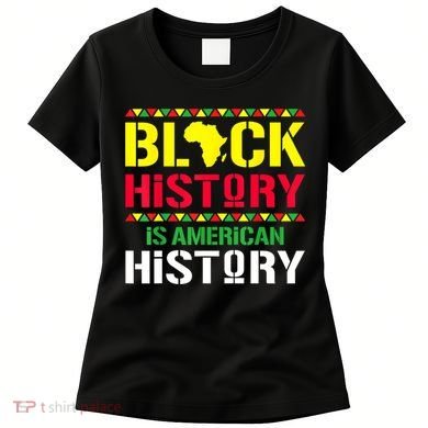 Black History Is American History, Black History Month Women's T-Shirt
