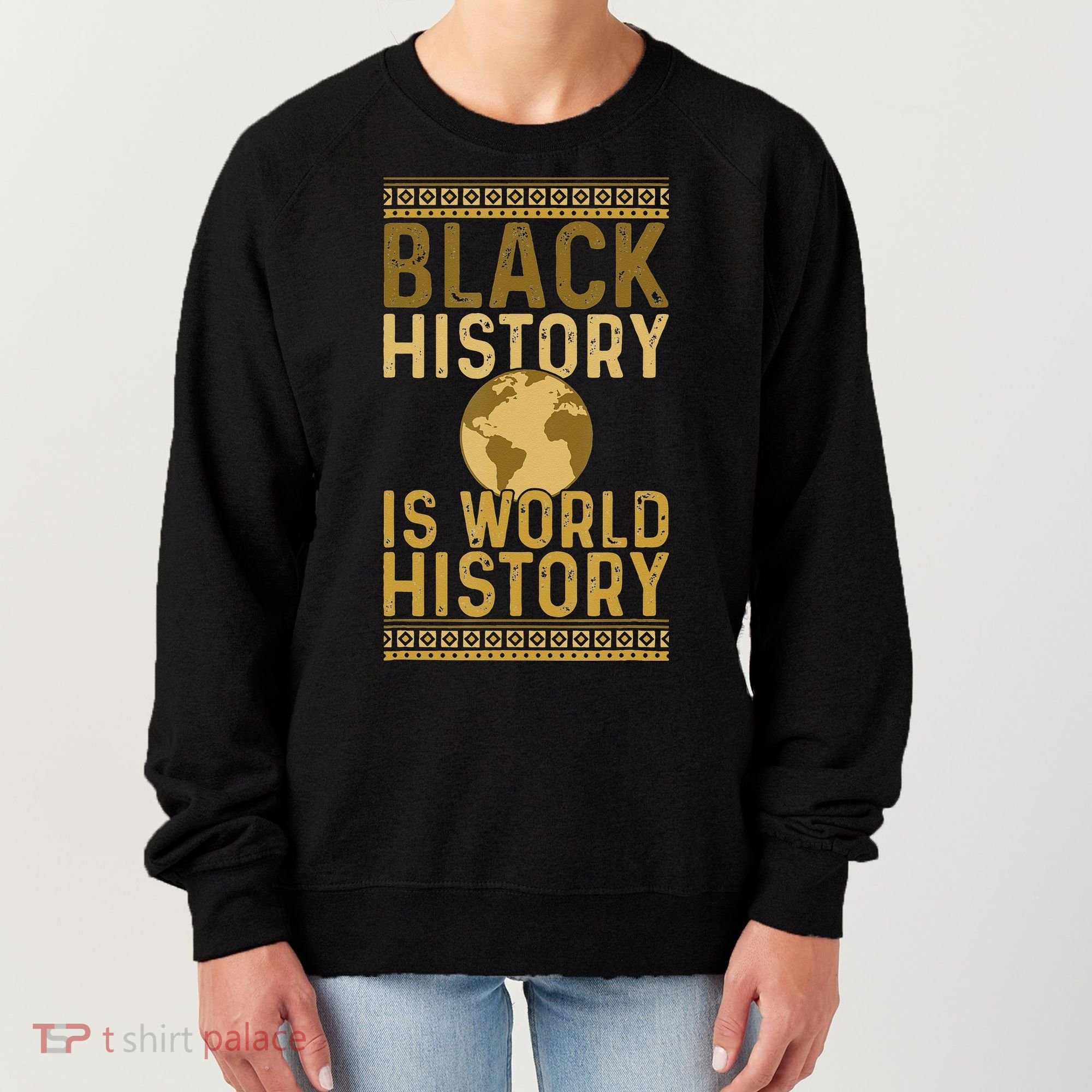 Black History is World History Black History Month Women's Sweatshirt