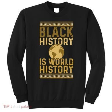 Black History is World History Black History Month Sweatshirt