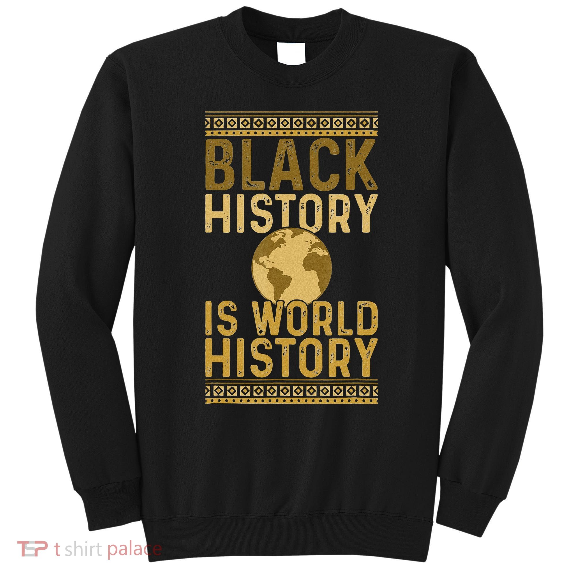 Black History is World History Black History Month Sweatshirt