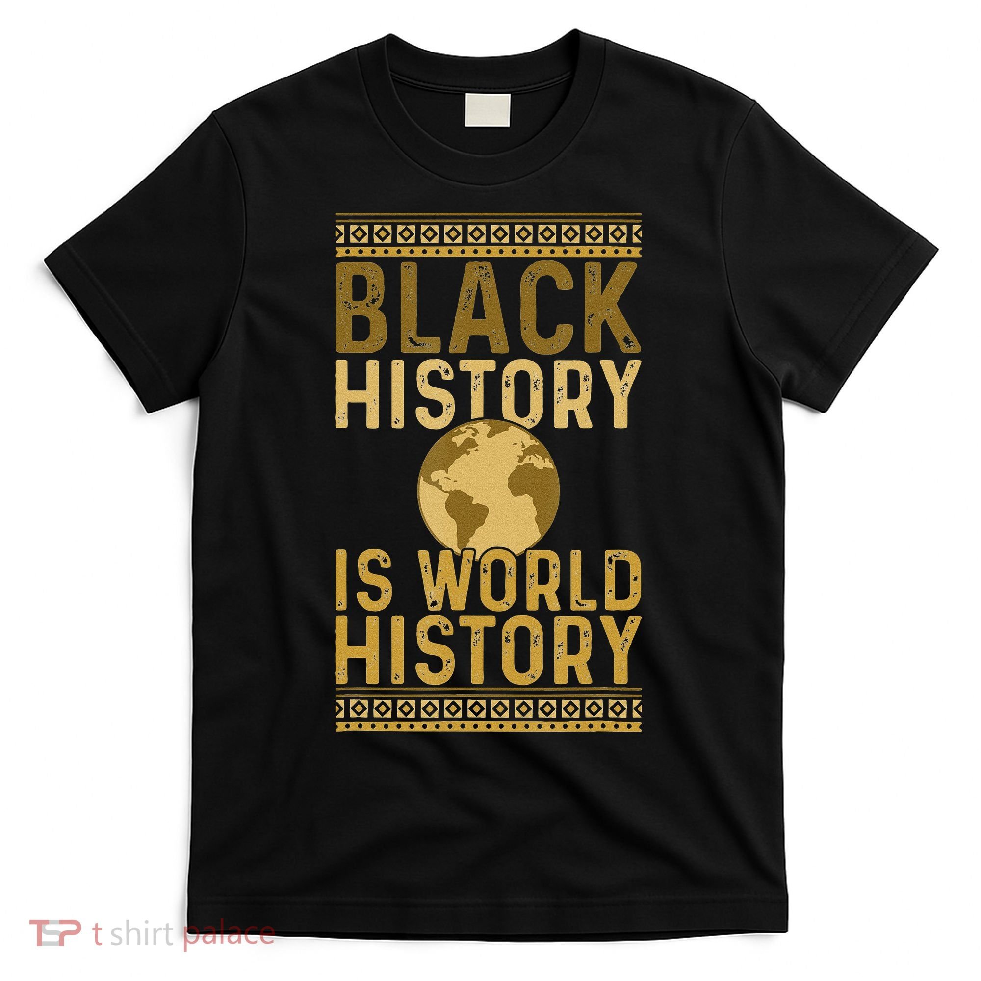 Black History is World History Black History Month T-Shirt