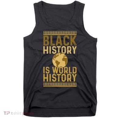 Black History is World History Black History Month Tank Top