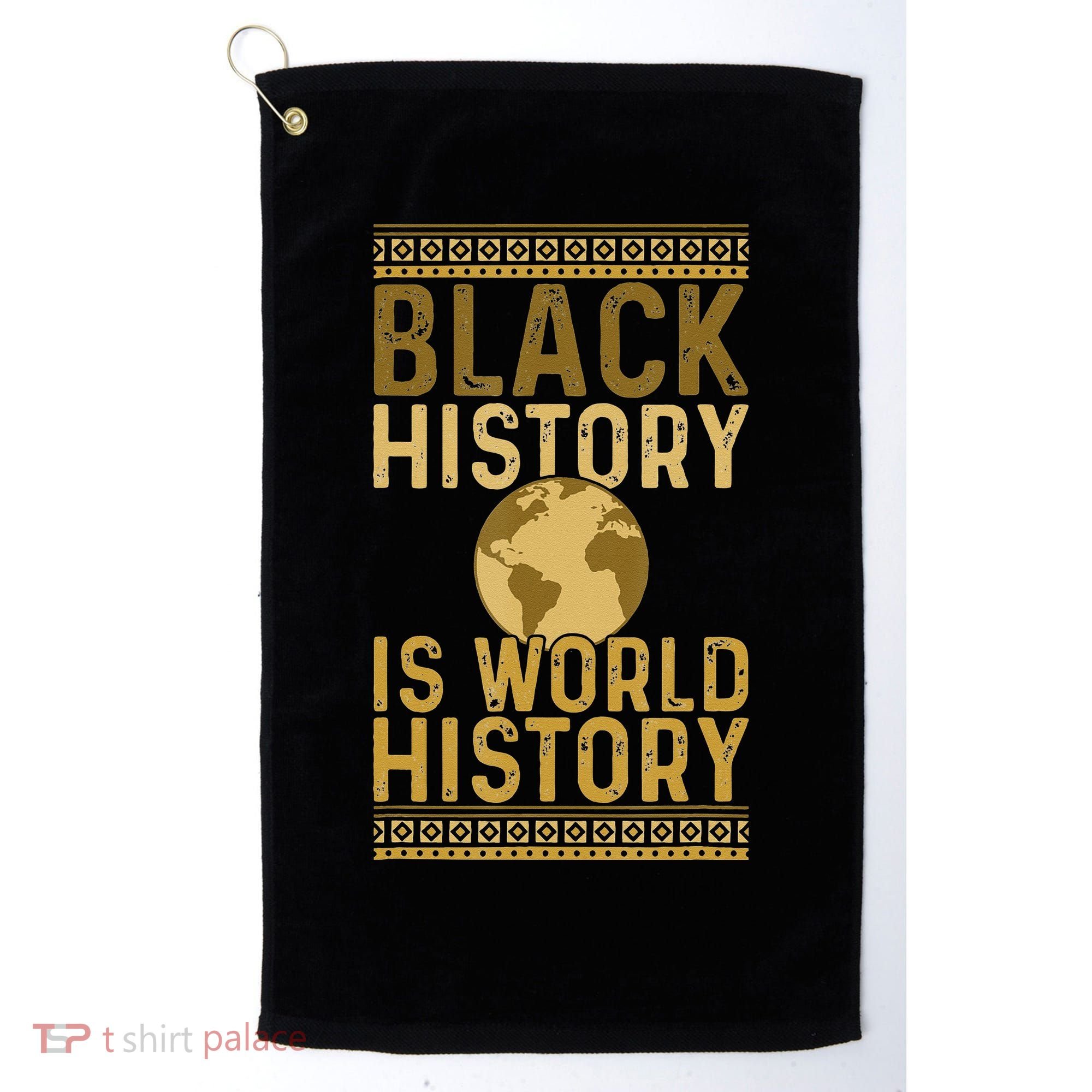 Black History is World History Black History Month Golf Towel