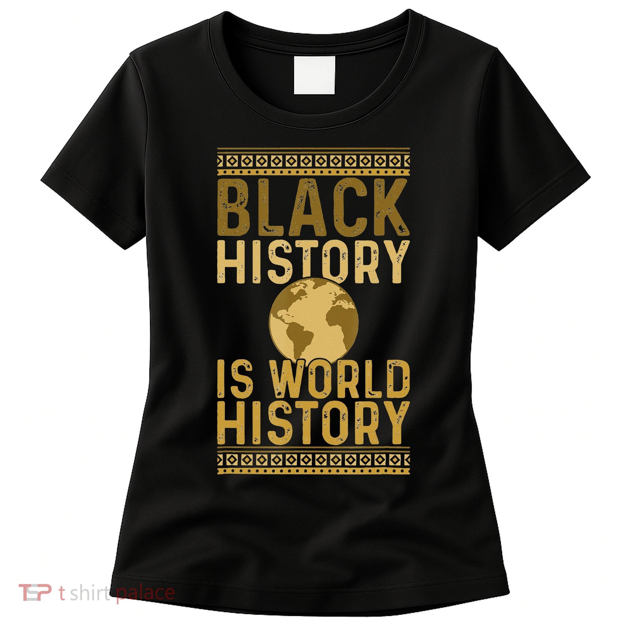 Black History is World History Black History Month Women's T-Shirt