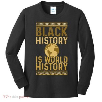 Black History is World History Black History Month Kids Long Sleeve Shirt