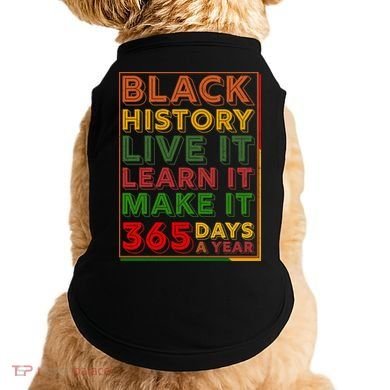 Black History Live Learn Make It 365 Days A Year Doggie Tank