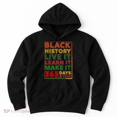 Black History Live Learn Make It 365 Days A Year Hoodie