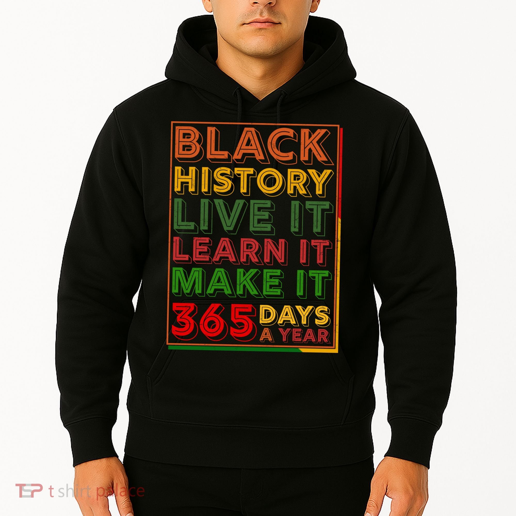 Black History Live Learn Make It 365 Days A Year Hoodie