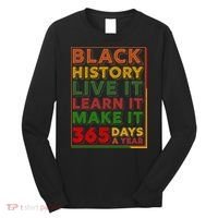 Black History Live Learn Make It 365 Days A Year Long Sleeve Shirt thumb 0