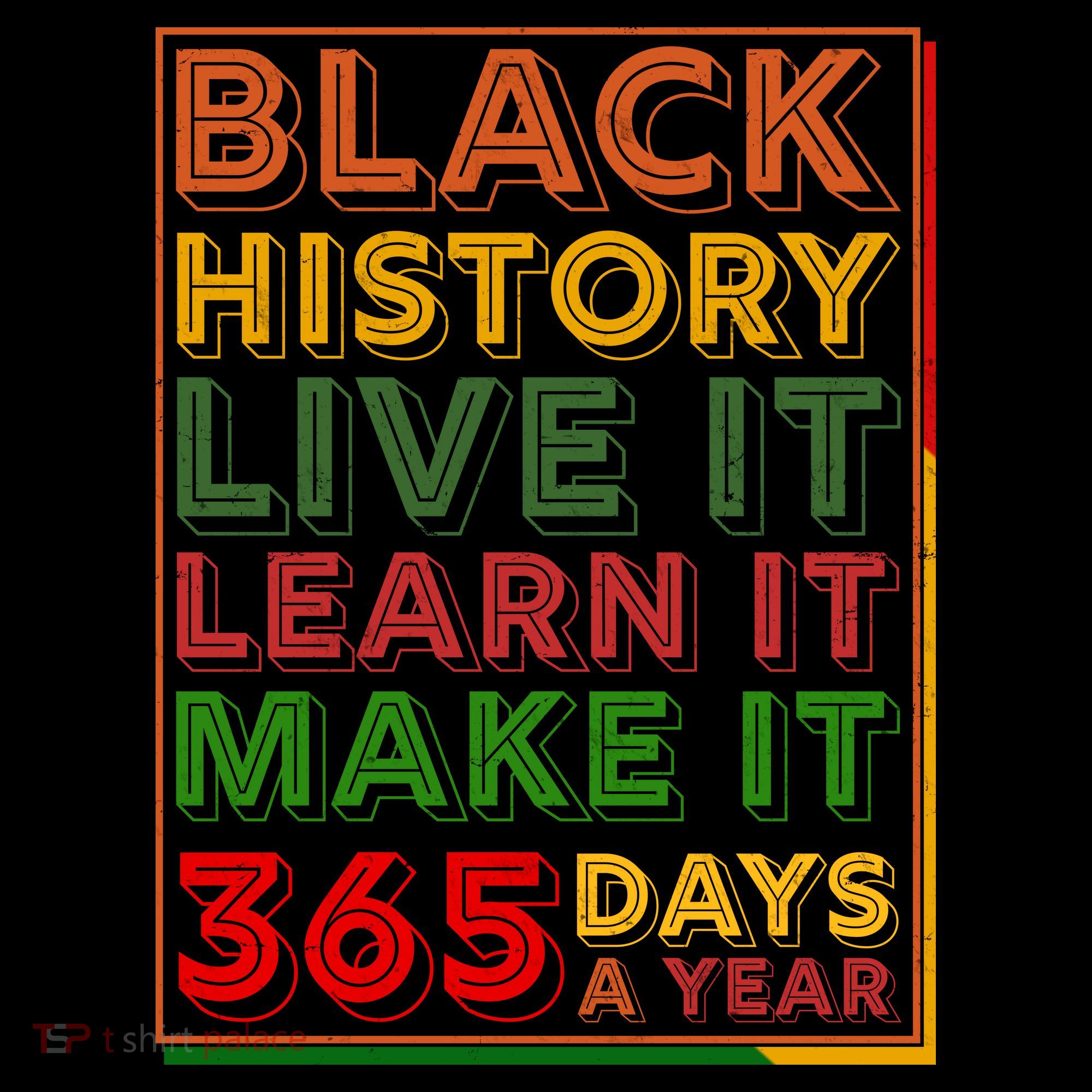 Black History Live Learn Make It 365 Days A Year Sweatshirt