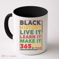 Black History Live Learn Make It 365 Days A Year Coffee Mug thumb 0