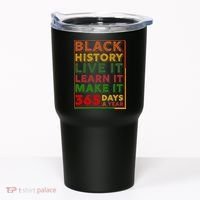 Black History Live Learn Make It 365 Days A Year Tumbler thumb 0