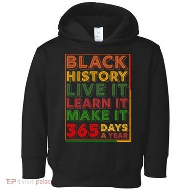 Black History Live Learn Make It 365 Days A Year Toddler Hoodie