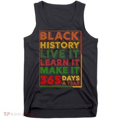 Black History Live Learn Make It 365 Days A Year Tank Top