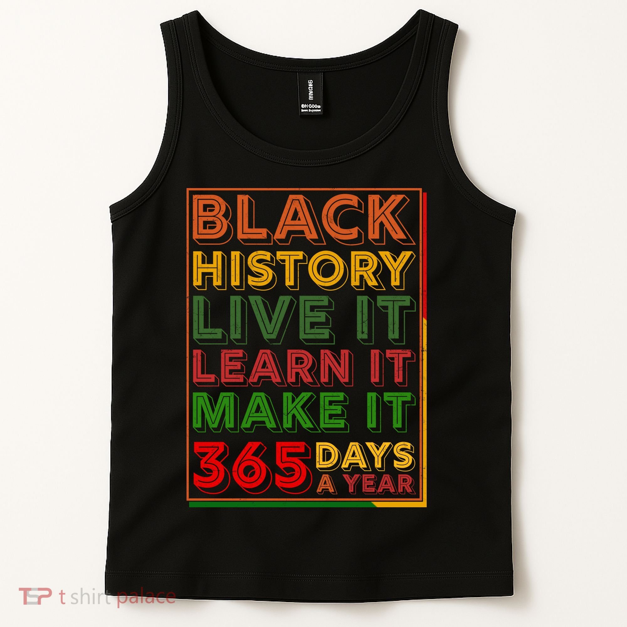Black History Live Learn Make It 365 Days A Year Tank Top
