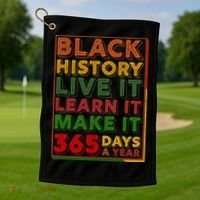 Black History Live Learn Make It 365 Days A Year Golf Towel thumb 1