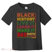 Black History Live Learn Make It 365 Days A Year Toddler T-Shirt thumb 0
