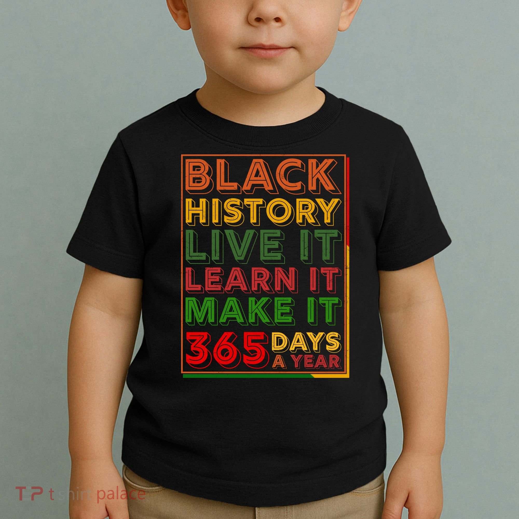 Black History Live Learn Make It 365 Days A Year Toddler T-Shirt