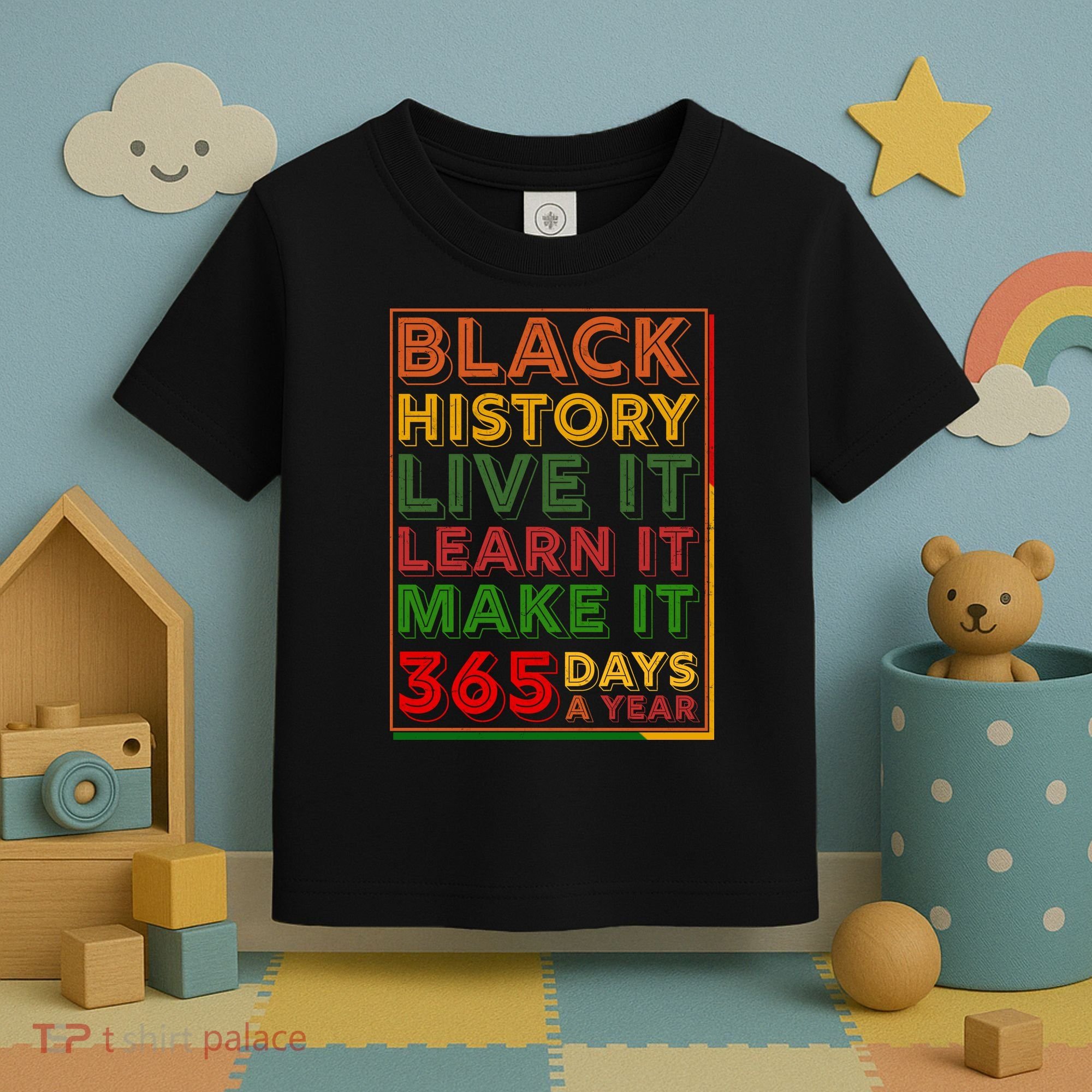 Black History Live Learn Make It 365 Days A Year Toddler T-Shirt