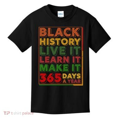 Black History Live Learn Make It 365 Days A Year Kids T-Shirt