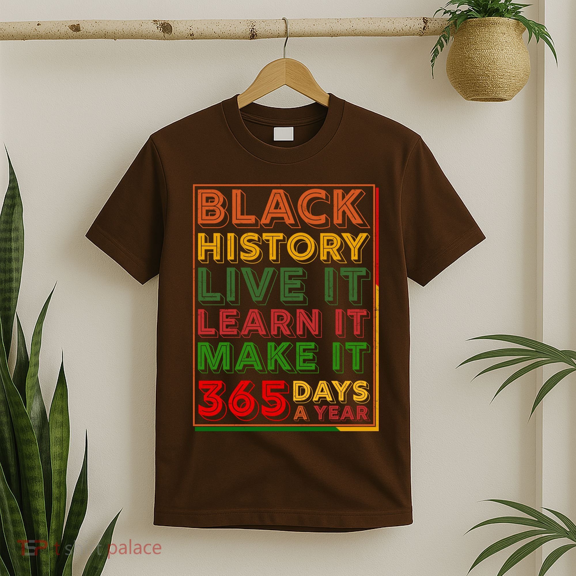 Black History Live Learn Make It 365 Days A Year T-Shirt