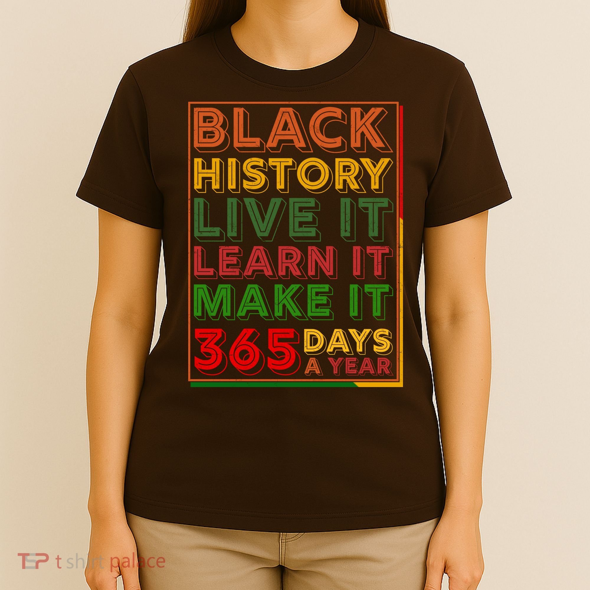 Black History Live Learn Make It 365 Days A Year T-Shirt