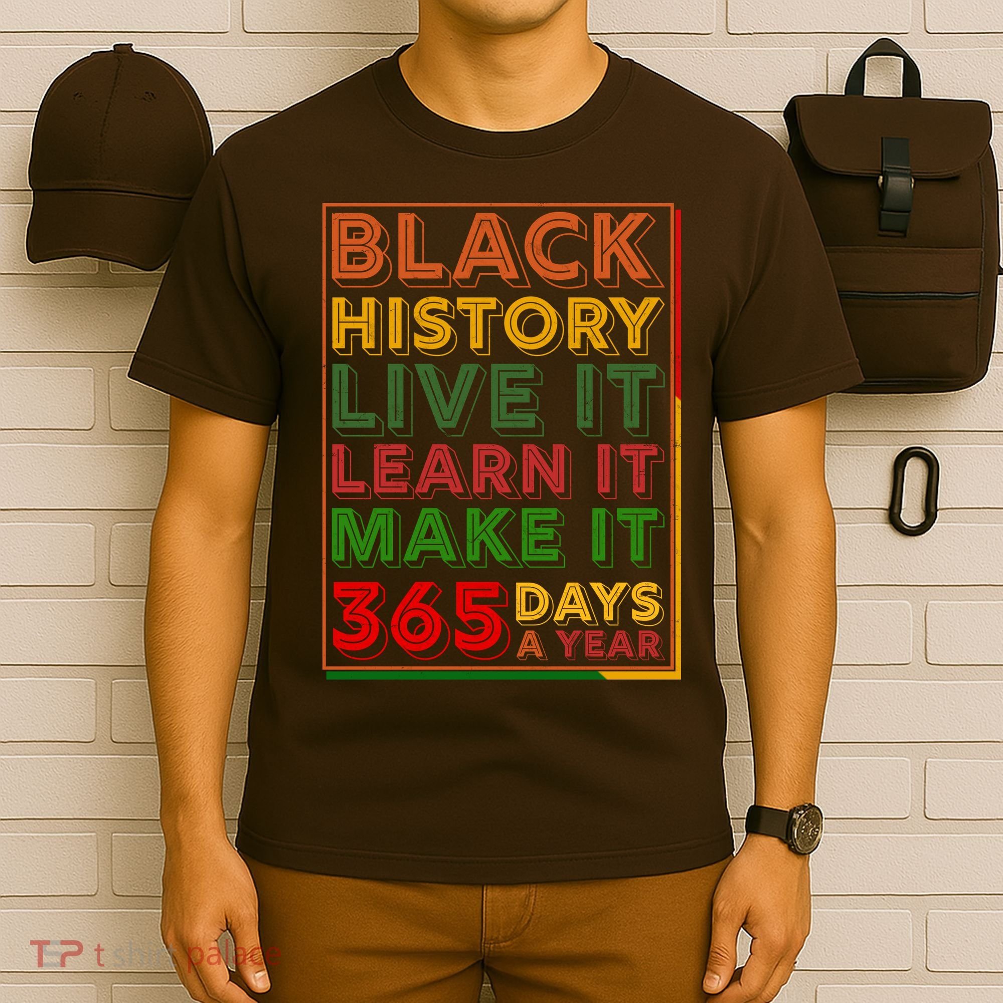 Black History Live Learn Make It 365 Days A Year T-Shirt