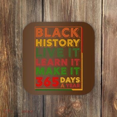 Black History Live Learn Make It 365 Days A Year Coaster