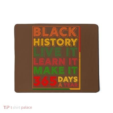 Black History Live Learn Make It 365 Days A Year Mousepad