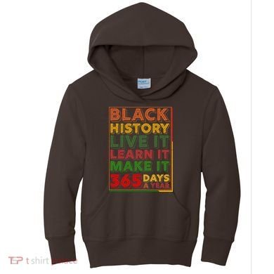 Black History Live Learn Make It 365 Days A Year Kids Hoodie