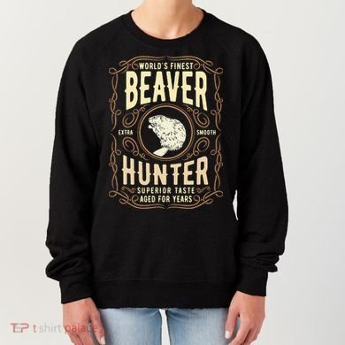 Beaver Hunting Label Worlds Finest Beaver Hunter Women's Sweatshirt