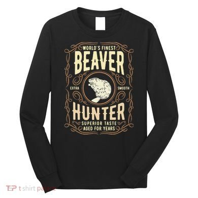 Beaver Hunting Label Worlds Finest Beaver Hunter Long Sleeve Shirt