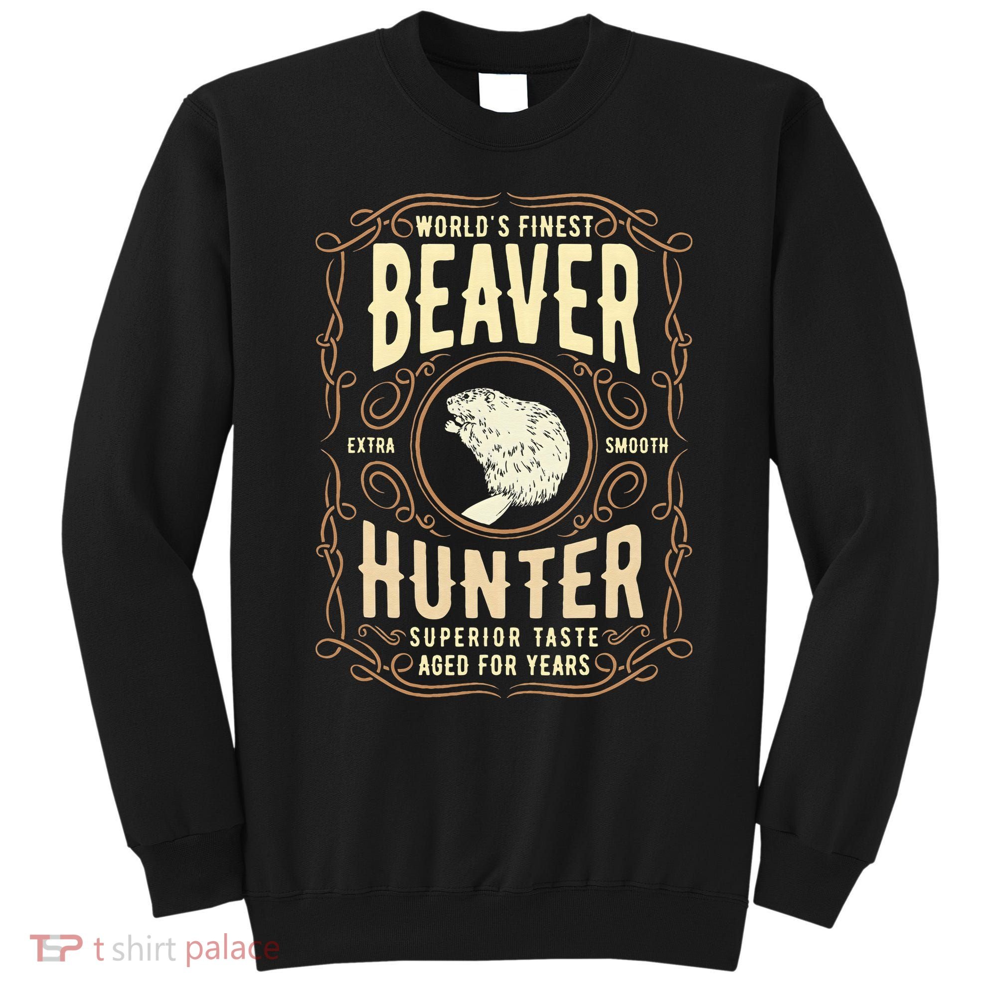 Beaver Hunting Label Worlds Finest Beaver Hunter Sweatshirt