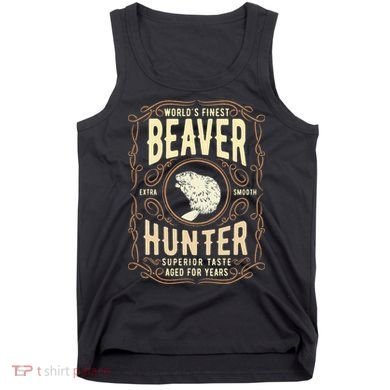 Beaver Hunting Label Worlds Finest Beaver Hunter Tank Top