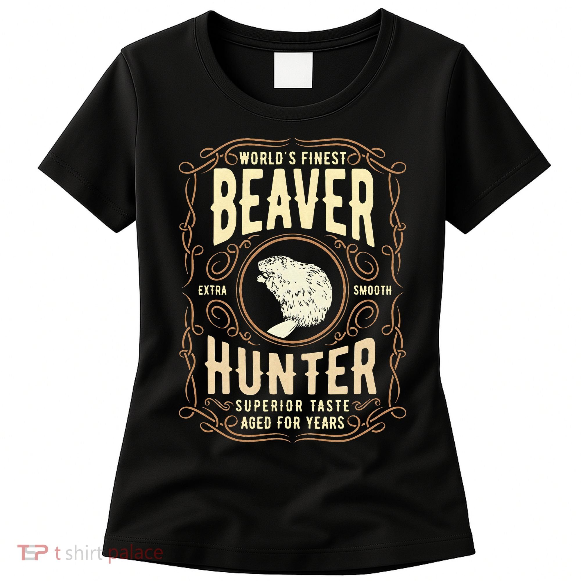 Beaver Hunting Label Worlds Finest Beaver Hunter Women's T-Shirt