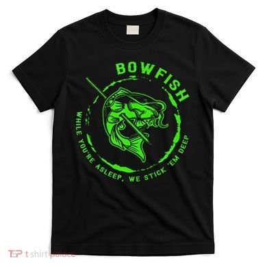 Bowfishing Hunting Lovers Funny T-Shirt