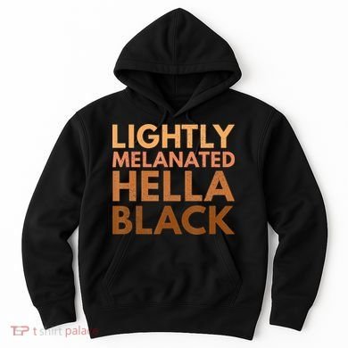 Black History Lightly Melanated Hella Black Pride Hoodie