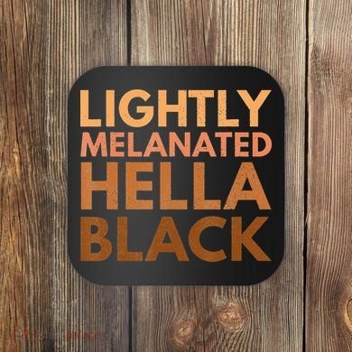 Black History Lightly Melanated Hella Black Pride Coaster