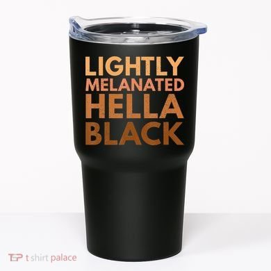 Black History Lightly Melanated Hella Black Pride Tumbler