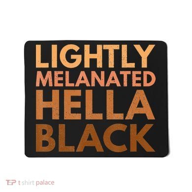 Black History Lightly Melanated Hella Black Pride Mousepad